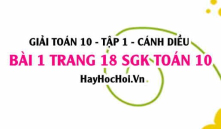 Giải bài 1 trang 18 Toán 10 tập 1 SGK Cánh Diều